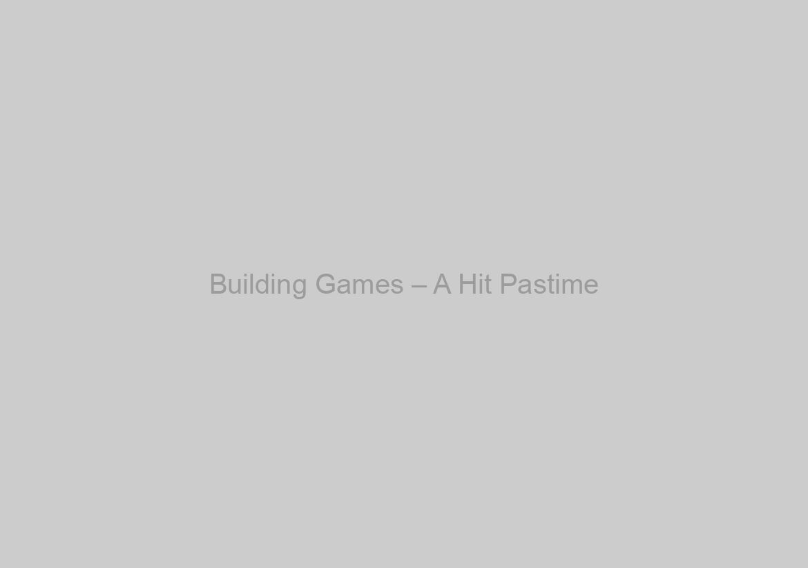 Building Games – A Hit Pastime